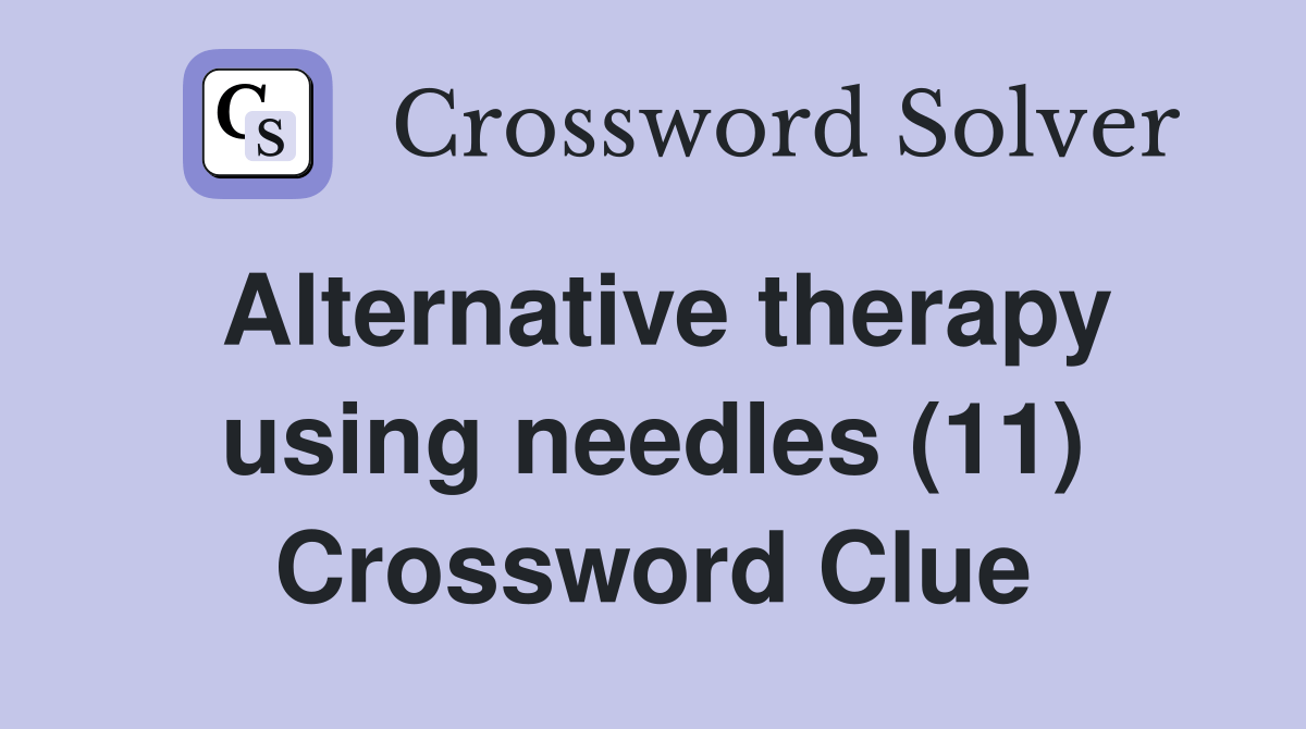 Alternative therapy using needles (11) Crossword Clue Answers